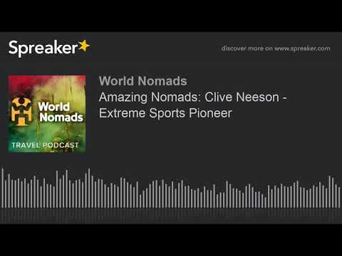 Amazing Nomads: Clive Neeson – Extreme Sports Pioneer