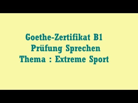 Goethe-Zertifikat B1  Prüfung Sprechen  Thema : Extreme Sport