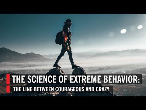 The Science of Extreme Behavior: The Line Between Courageous and Crazy