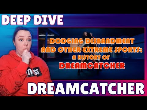 DREAMCATCHER REACTION DEEP DIVE – Dodging Disbandment and Other Extreme Sports by Mera